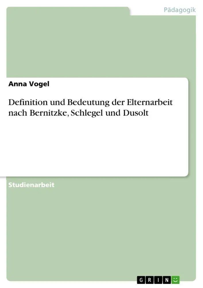 Definition und Bedeutung der Elternarbeit nach Bernitzke, Schlegel und Dusolt | Anna Vogel | Taschenbuch | 20 S. | Deutsch | 2010 | GRIN Verlag | EAN 9783640714001 - Vogel, Anna