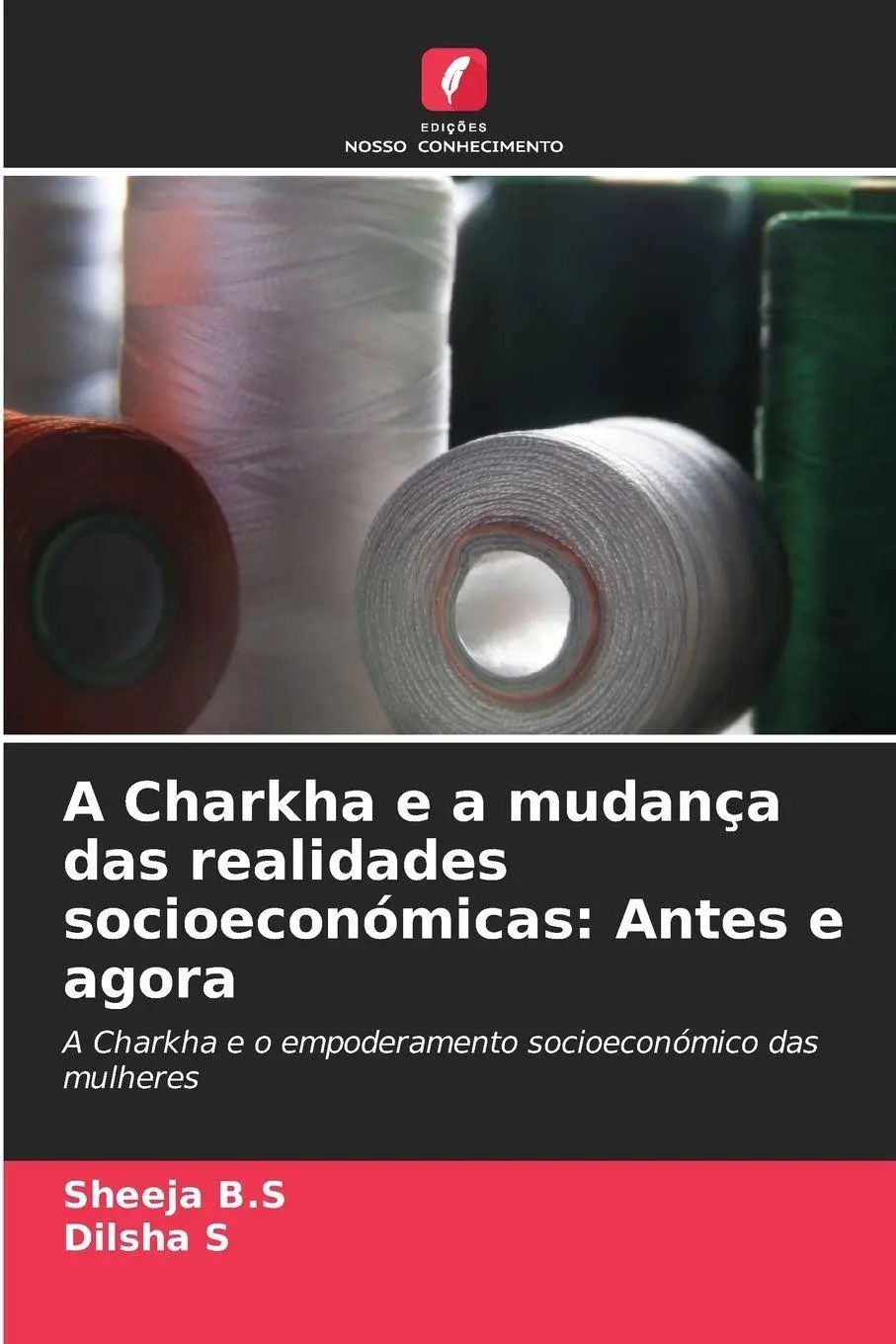 A Charkha e a mudança das realidades socioeconómicas: Antes e agora | A Charkha e o empoderamento socioeconómico das mulheres | Sheeja B. S (u. a.) | Taschenbuch | Portugiesisch | 2025 - B. S, Sheeja