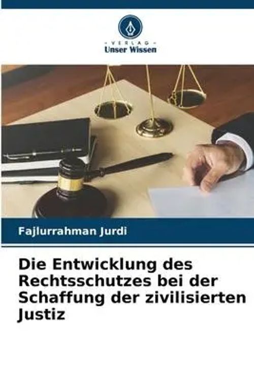 Die Entwicklung des Rechtsschutzes bei der Schaffung der zivilisierten Justiz | Fajlurrahman Jurdi (u. a.) | Taschenbuch | 68 S. | Deutsch | 2023 | Verlag Unser Wissen | EAN 9786205645703 - Jurdi, Fajlurrahman