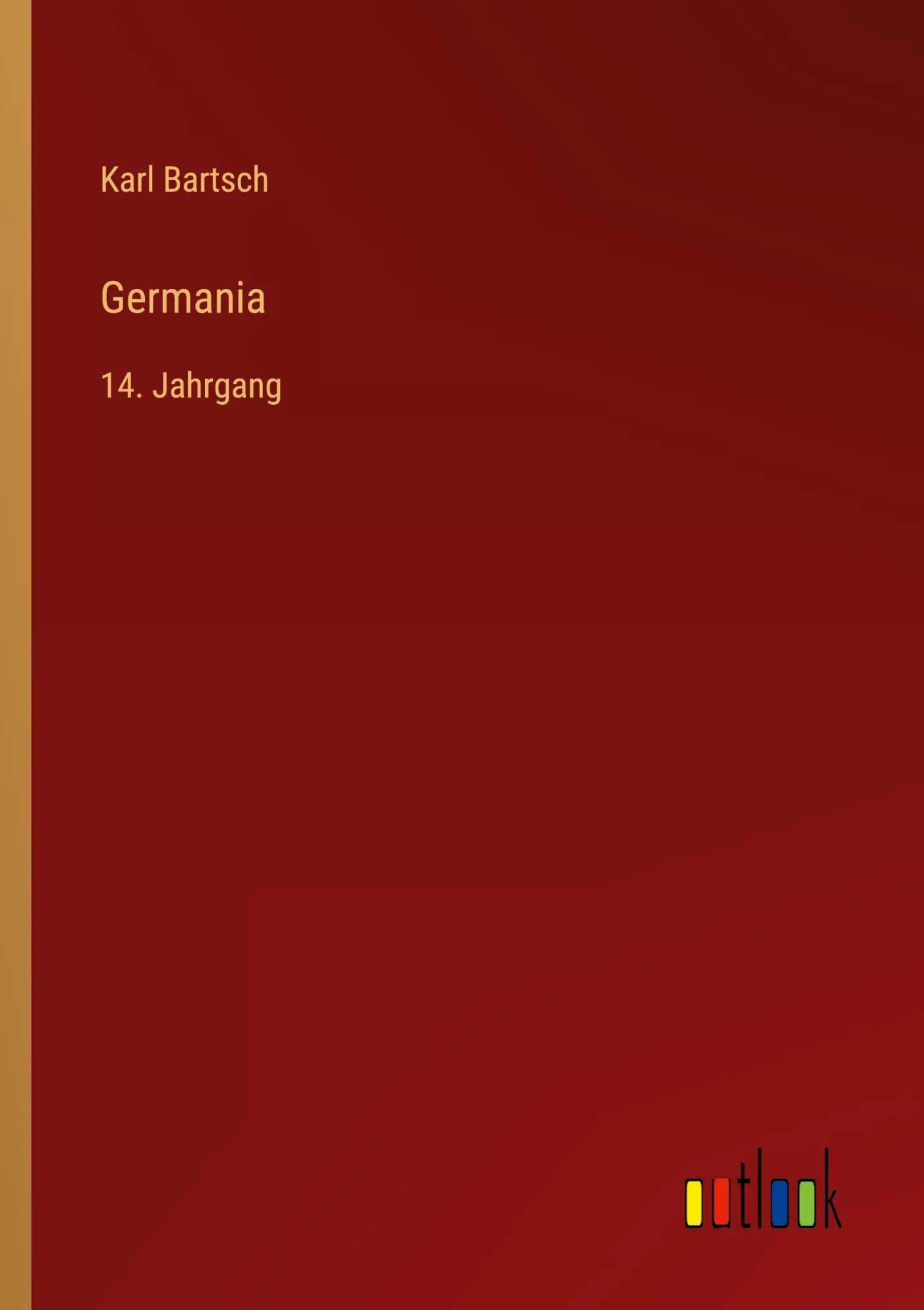 Germania | 14. Jahrgang | Karl Bartsch | Taschenbuch | 520 S. | Deutsch | 2023 | Outlook Verlag | EAN 9783368020804 - Bartsch, Karl