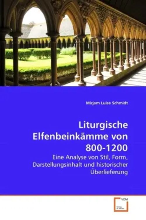 Liturgische Elfenbeinkämme von 800-1200 | Eine Analyse von Stil, Form, Darstellungsinhalt und historischer Überlieferung | Mirjam Luise Schmidt | Taschenbuch | Deutsch | VDM Verlag Dr. Müller - Schmidt, Mirjam Luise