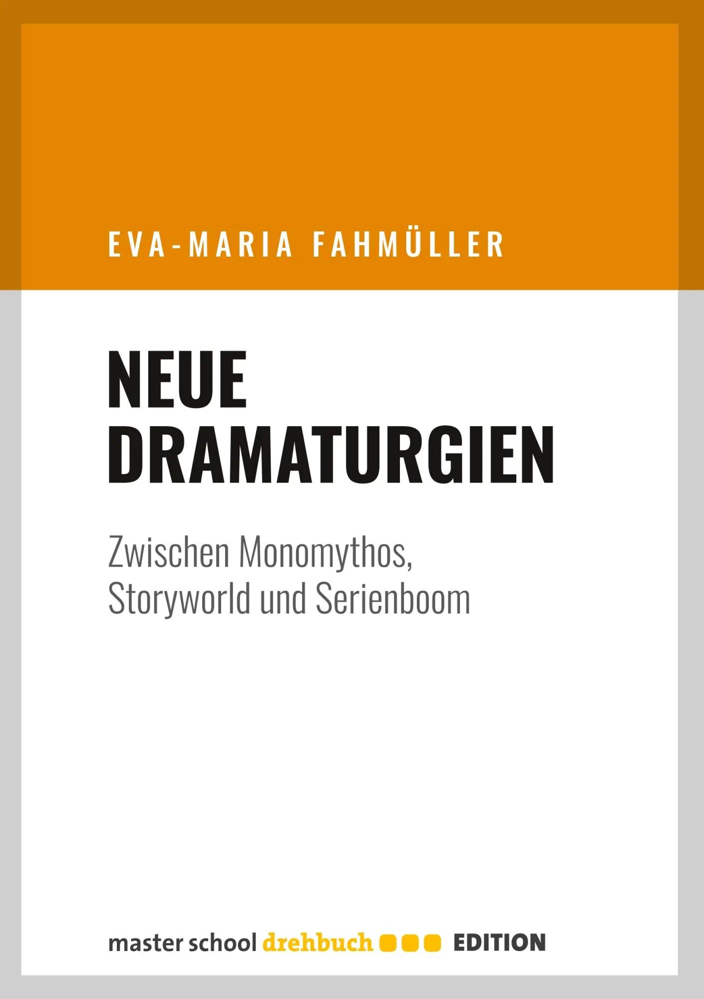 Neue Dramaturgien | Zwischen Monomythos, Storyworld und Serienboom | Eva-Maria Fahmüller | Taschenbuch | 152 S. | Deutsch | 2017 | Master School Drehbuch E.K. | EAN 9783946930006 - Fahmüller, Eva-Maria