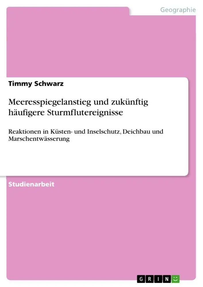 Meeresspiegelanstieg und zukünftig häufigere Sturmflutereignisse | Reaktionen in Küsten- und Inselschutz, Deichbau und Marschentwässerung | Timmy Schwarz | Taschenbuch | 28 S. | Deutsch | 2010 - Schwarz, Timmy
