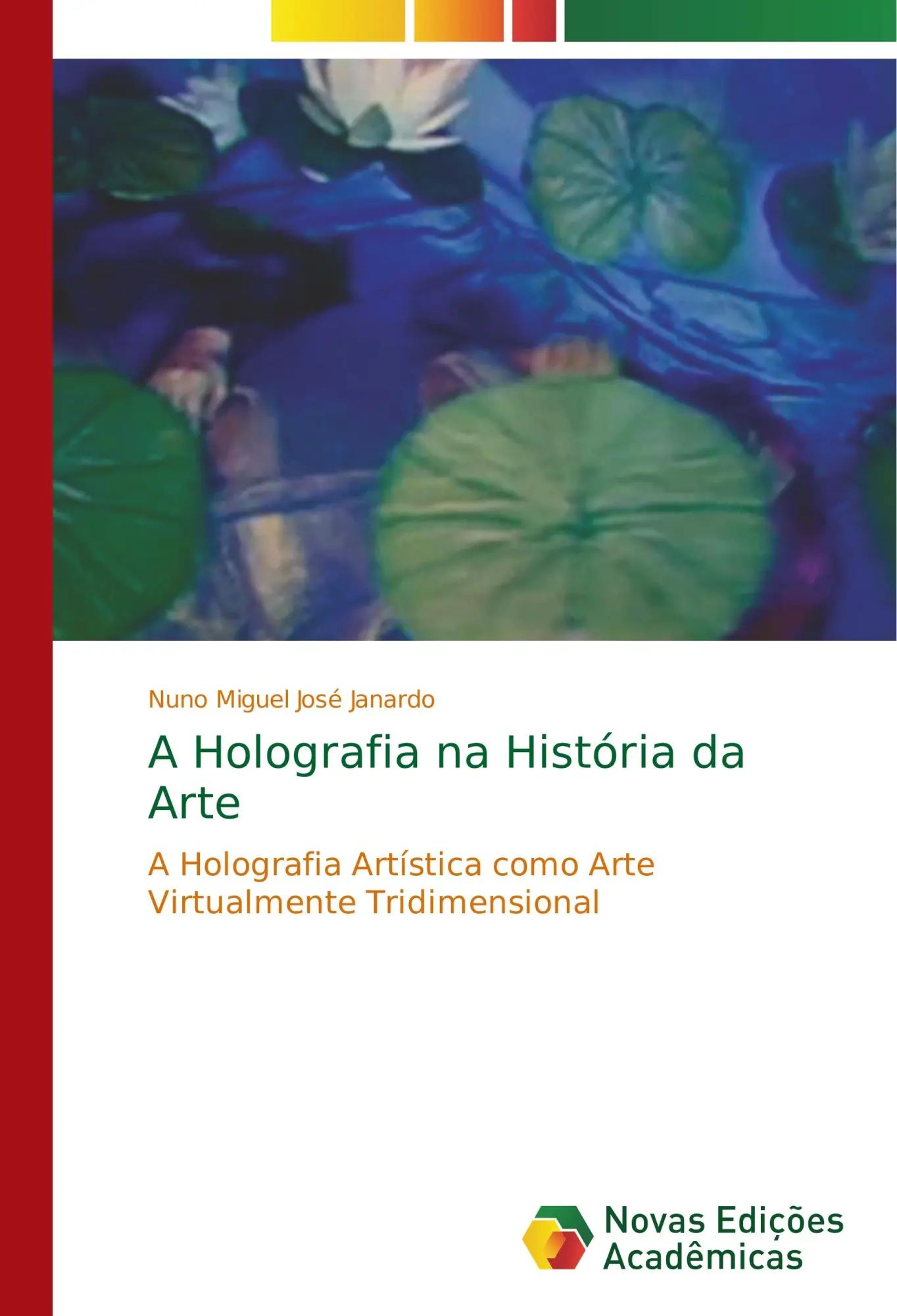 A Holografia na História da Arte | A Holografia Artística como Arte Virtualmente Tridimensional | Nuno Miguel José Janardo | Taschenbuch | Portugiesisch | 2017 | Novas Edições Acadêmicas - José Janardo, Nuno Miguel