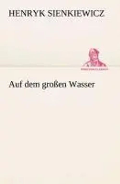 Auf dem großen Wasser | Henryk Sienkiewicz | Taschenbuch | 80 S. | Deutsch | 2013 | TREDITION CLASSICS | EAN 9783842413108 - Sienkiewicz, Henryk
