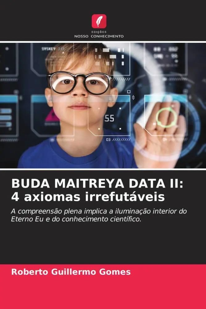 BUDA MAITREYA DATA II: 4 axiomas irrefutáveis | A compreensão plena implica a iluminação interior do Eterno Eu e do conhecimento científico. | Roberto Guillermo Gomes | Taschenbuch | Portugiesisch - Gomes, Roberto Guillermo