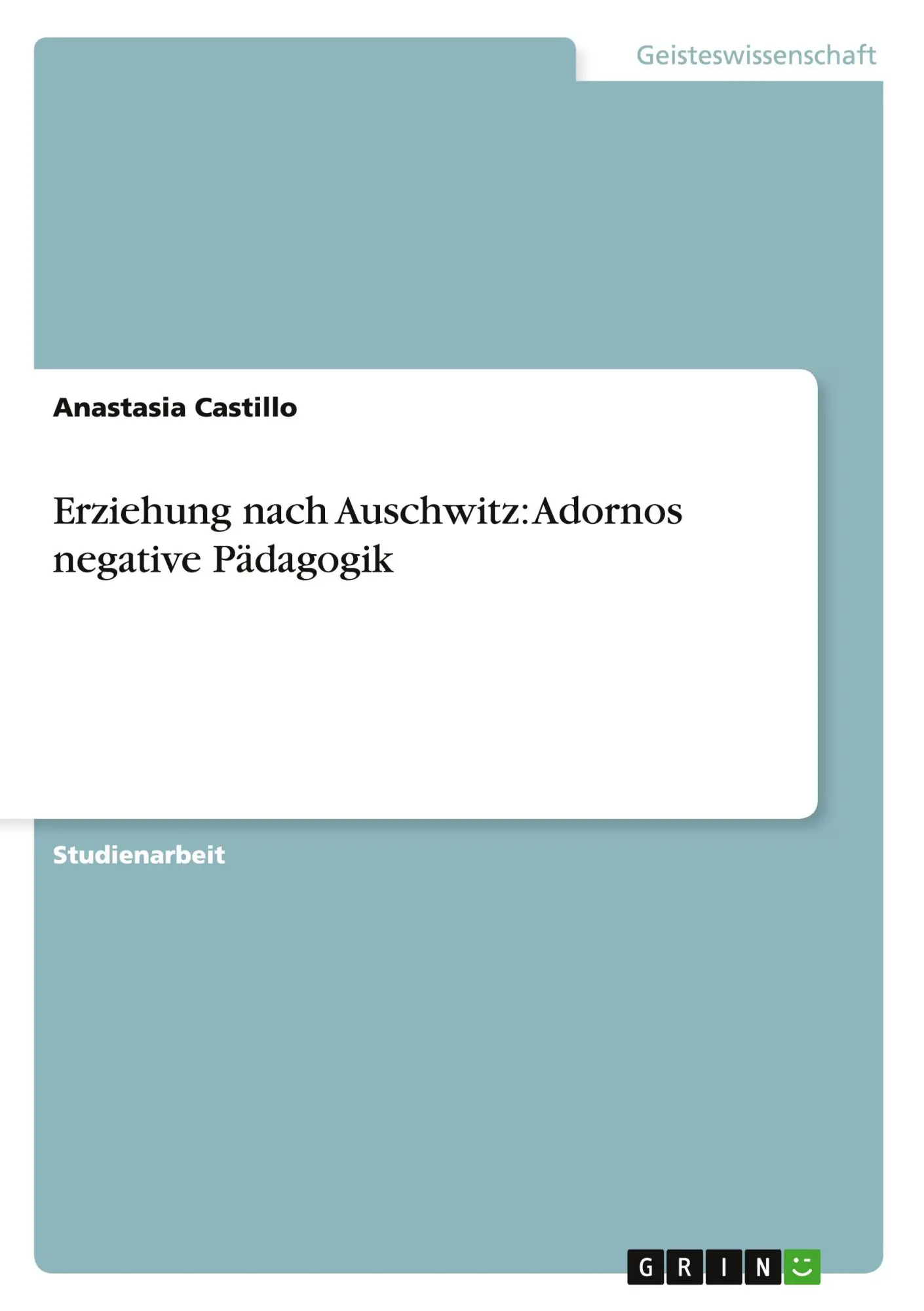 Erziehung nach Auschwitz: Adornos negative Pädagogik | Anastasia Castillo | Taschenbuch | 16 S. | Deutsch | 2010 | GRIN Verlag | EAN 9783640687008 - Castillo, Anastasia