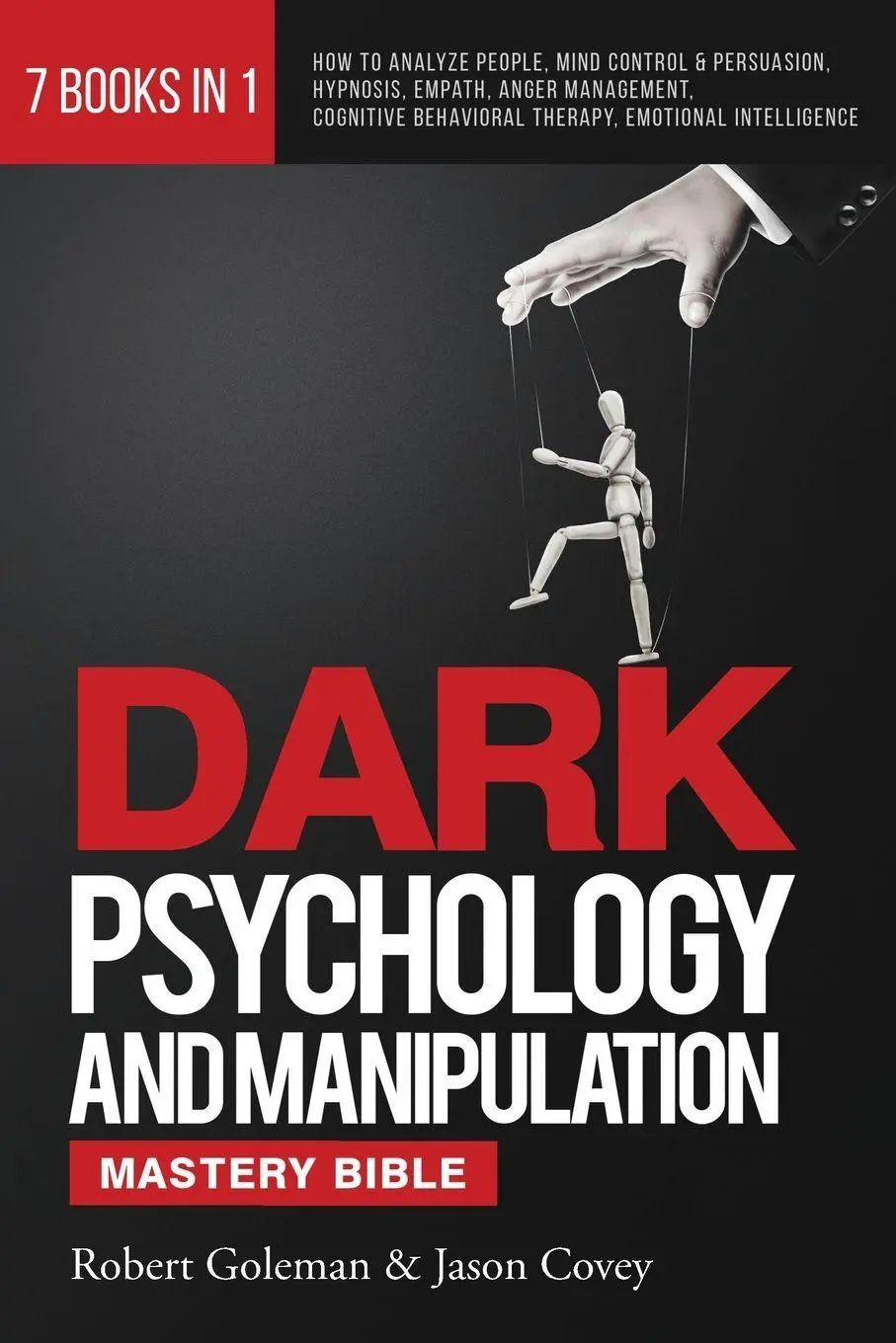 DARK PSYCHOLOGY AND MANIPULATION MASTERY BIBLE 7 Books in 1 | How to Analyze People, Mind Control & Persuasion, Hypnosis, Empath, Anger Management, Cognitive Behavioral Therapy, Emotional Intelligence - Goleman, Robert