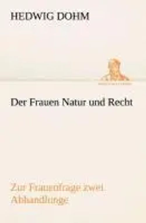 Der Frauen Natur und Recht | Zur Frauenfrage zwei Abhandlungen über Eigenschaften und Stimmrecht der Frauen | Hedwig Dohm | Taschenbuch | 116 S. | Deutsch | 2013 | TREDITION CLASSICS - Dohm, Hedwig