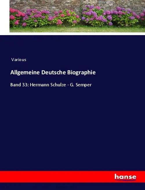 Allgemeine Deutsche Biographie | Band 33: Hermann Schulze - G. Semper | Various | Taschenbuch | Paperback | 812 S. | Deutsch | 2023 | hansebooks | EAN 9783348095914 - Various