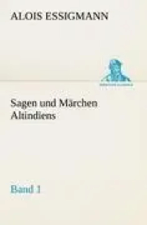 Sagen und Märchen Altindiens, Band 1 | Alois Essigmann | Taschenbuch | 208 S. | Deutsch | 2012 | TREDITION CLASSICS | EAN 9783842417014 - Essigmann, Alois
