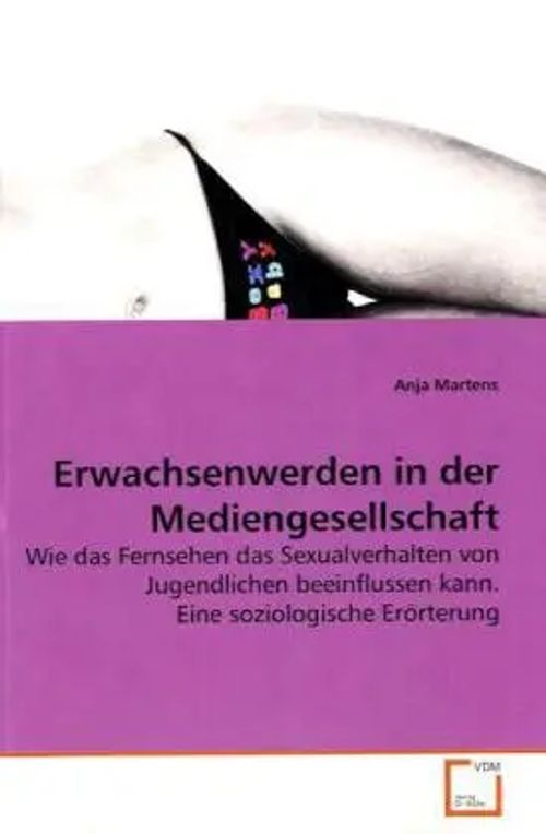 Erwachsenwerden in der Mediengesellschaft | Wie das Fernsehen das Sexualverhalten von Jugendlichen beeinflussen kann. Eine soziologische Erörterung | Anja Martens | Taschenbuch | Deutsch - Martens, Anja