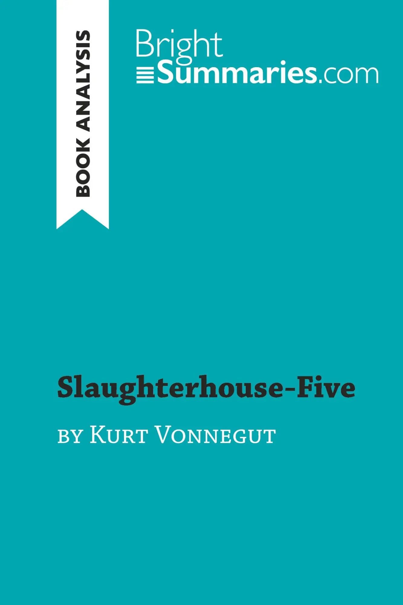 Slaughterhouse-Five by Kurt Vonnegut (Book Analysis) | Detailed Summary, Analysis and Reading Guide | Bright Summaries | Taschenbuch | Englisch | 2019 | BrightSummaries.com | EAN 9782808013215 - Bright Summaries