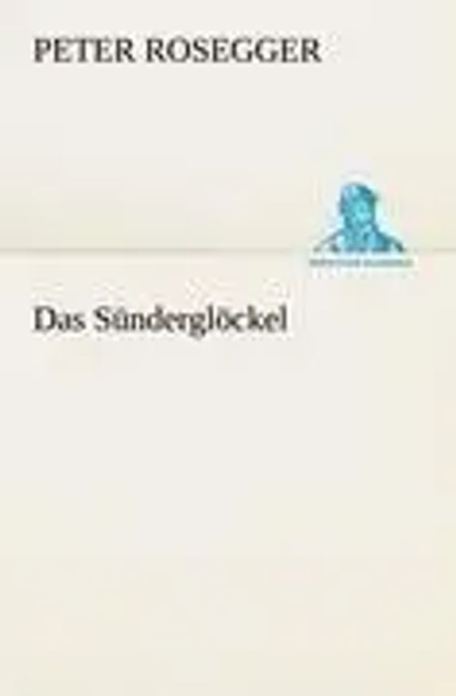 Das Sünderglöckel | Peter Rosegger | Taschenbuch | 296 S. | Deutsch | 2012 | TREDITION CLASSICS | EAN 9783842419315 - Rosegger, Peter