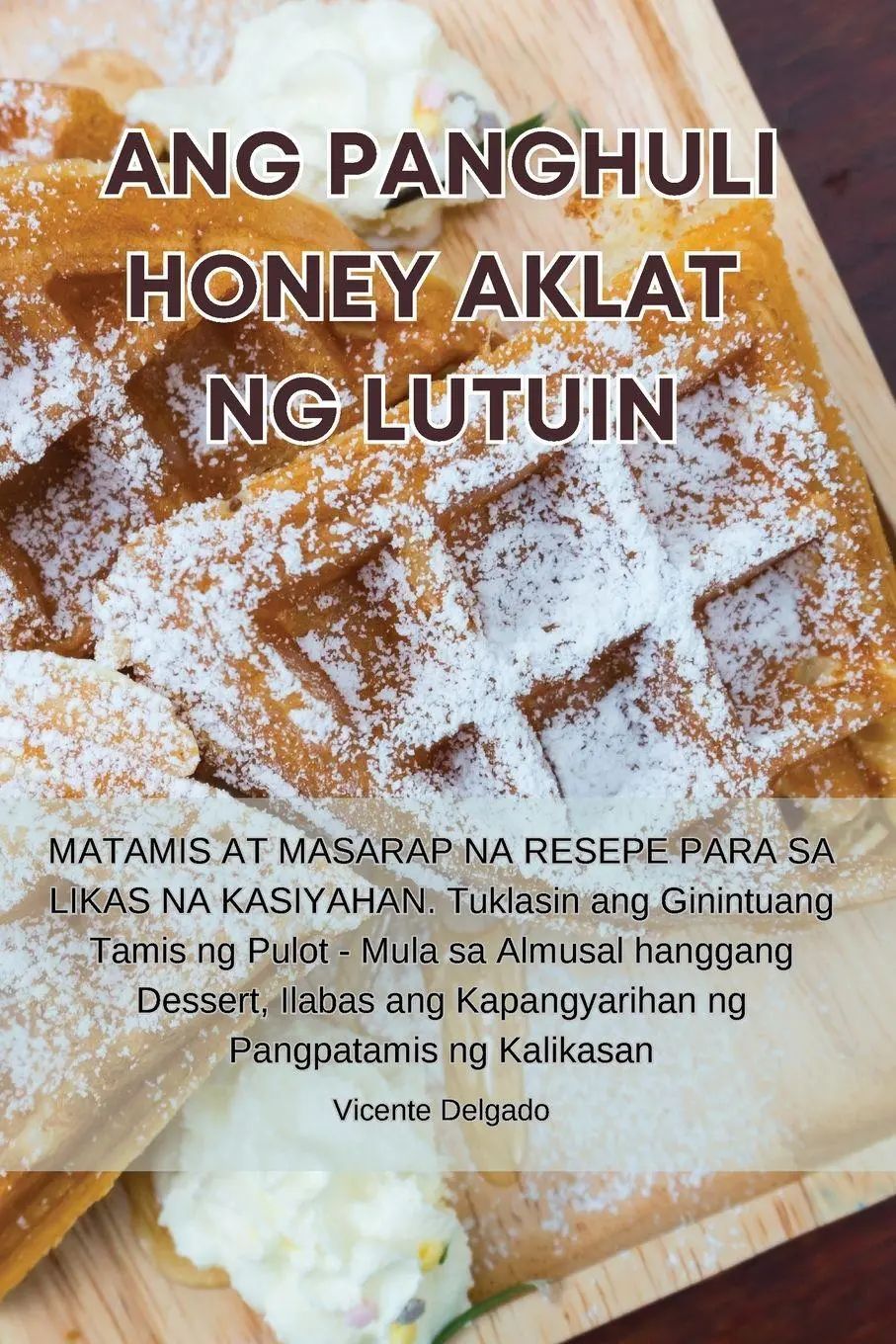 ANG PANGHULI HONEY AKLAT NG LUTUIN | Vicente Delgado | Taschenbuch | Philippinen-Austronesisch (Andere) | 2023 | Vicente Delgado | EAN 9781835642016 - Vicente Delgado