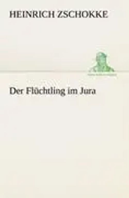 Der Flüchtling im Jura | Heinrich Zschokke | Taschenbuch | 152 S. | Deutsch | 2012 | TREDITION CLASSICS | EAN 9783842415317 - Zschokke, Heinrich