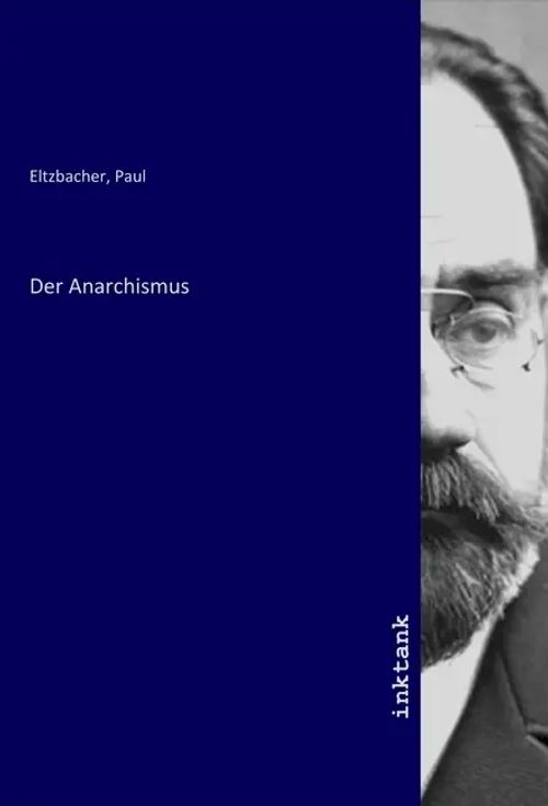 Der Anarchismus | Paul Eltzbacher | Taschenbuch | Deutsch | Inktank-Publishing | EAN 9783750927117 - Eltzbacher, Paul