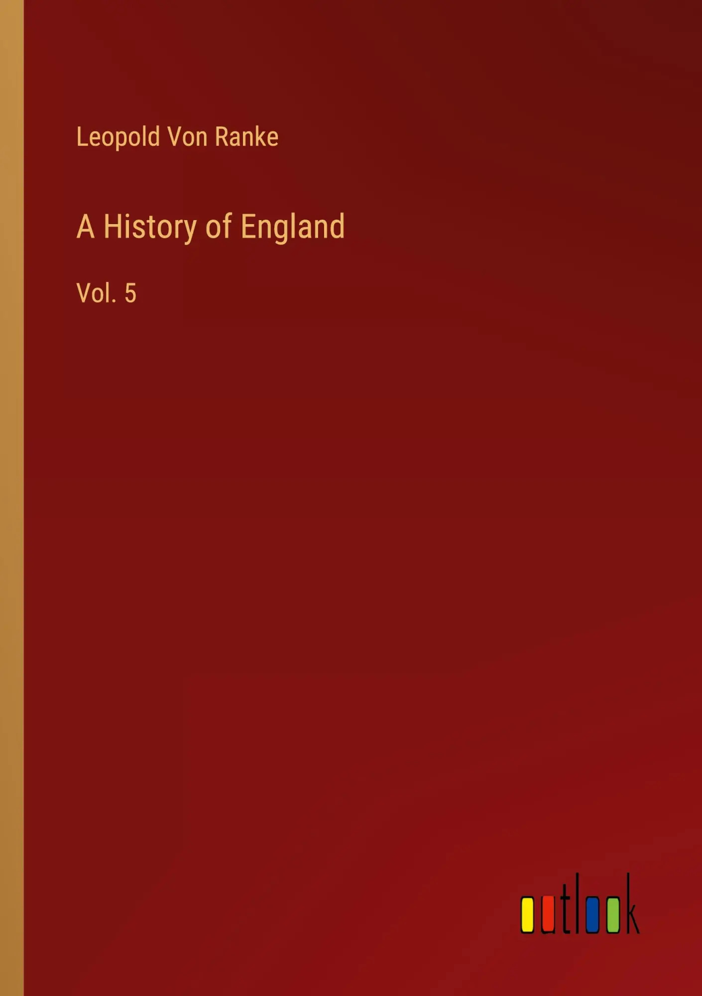 A History of England | Vol. 5 | Leopold von Ranke | Taschenbuch | Paperback | Englisch | 2023 | Outlook Verlag | EAN 9783385231818 - Ranke, Leopold von