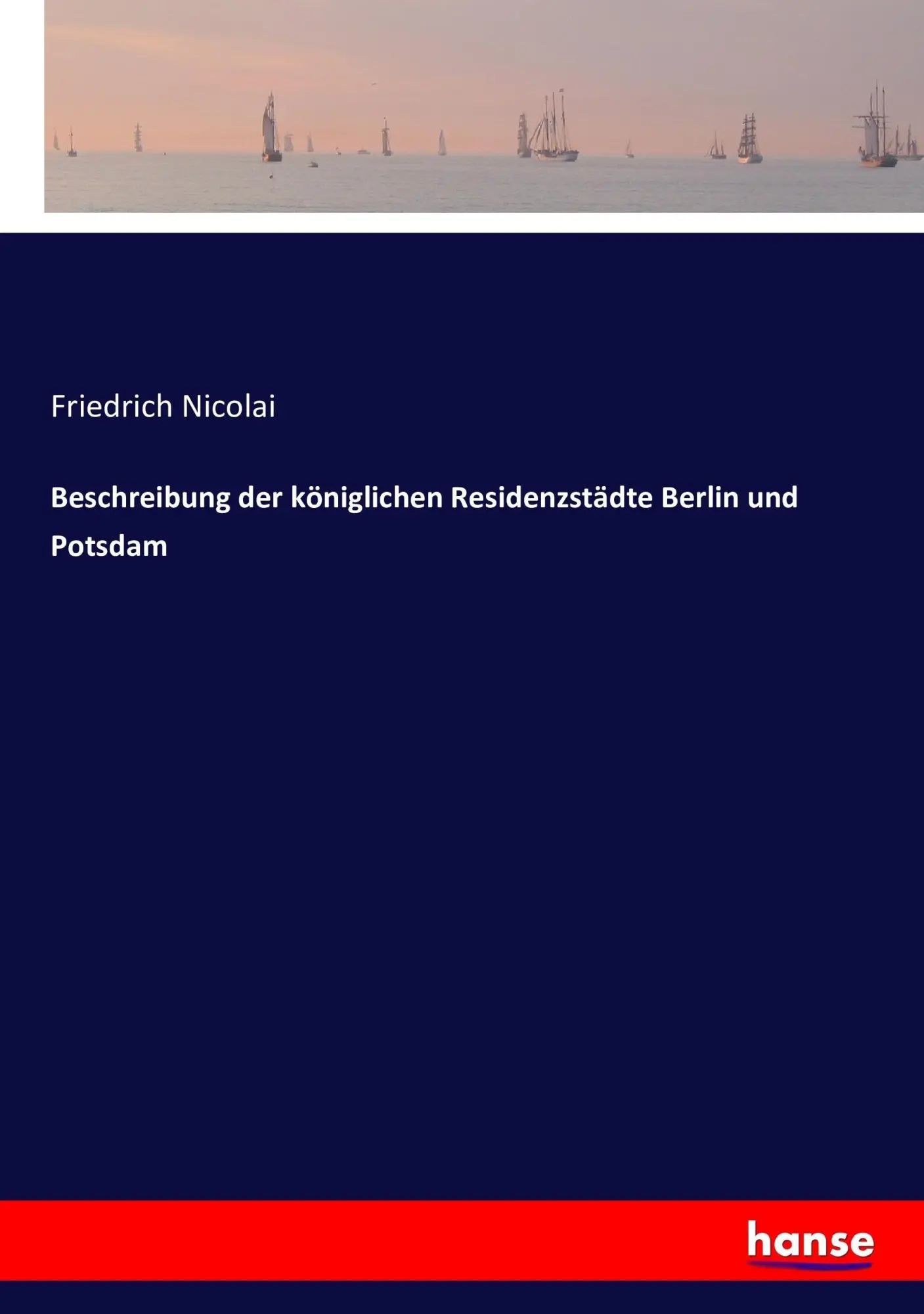 Beschreibung der königlichen Residenzstädte Berlin und Potsdam | Friedrich Nicolai | Taschenbuch | 176 S. | Deutsch | 2016 | hansebooks | EAN 9783743479418 - Nicolai, Friedrich