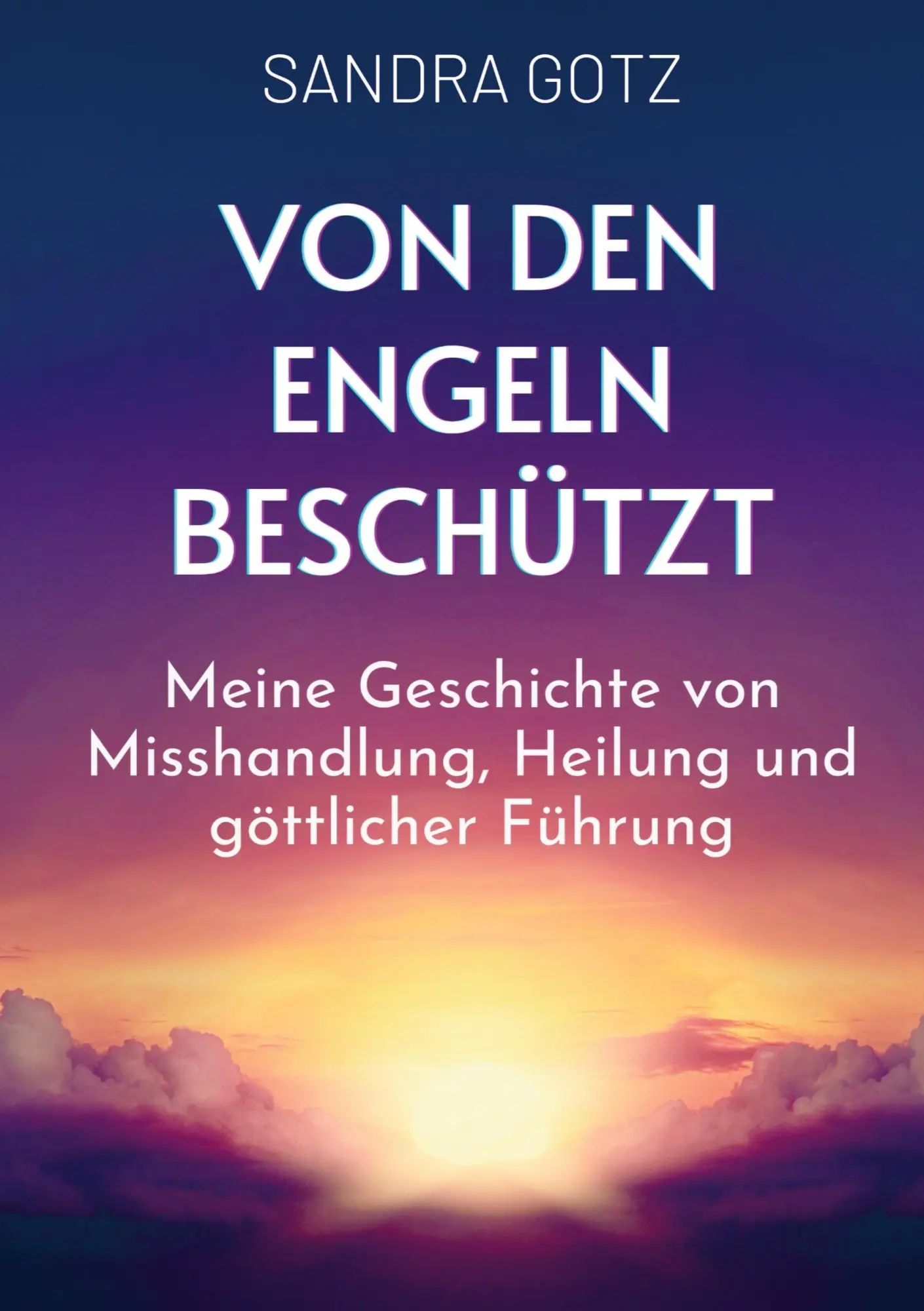 Von den Engeln beschützt | Meine Geschichte von Misshandlung, Heilung und göttlicher Führung | Sandra Gotz | Taschenbuch | 200 S. | Deutsch | 2024 | Bookmundo | EAN 9789403722320 - Sandra Gotz