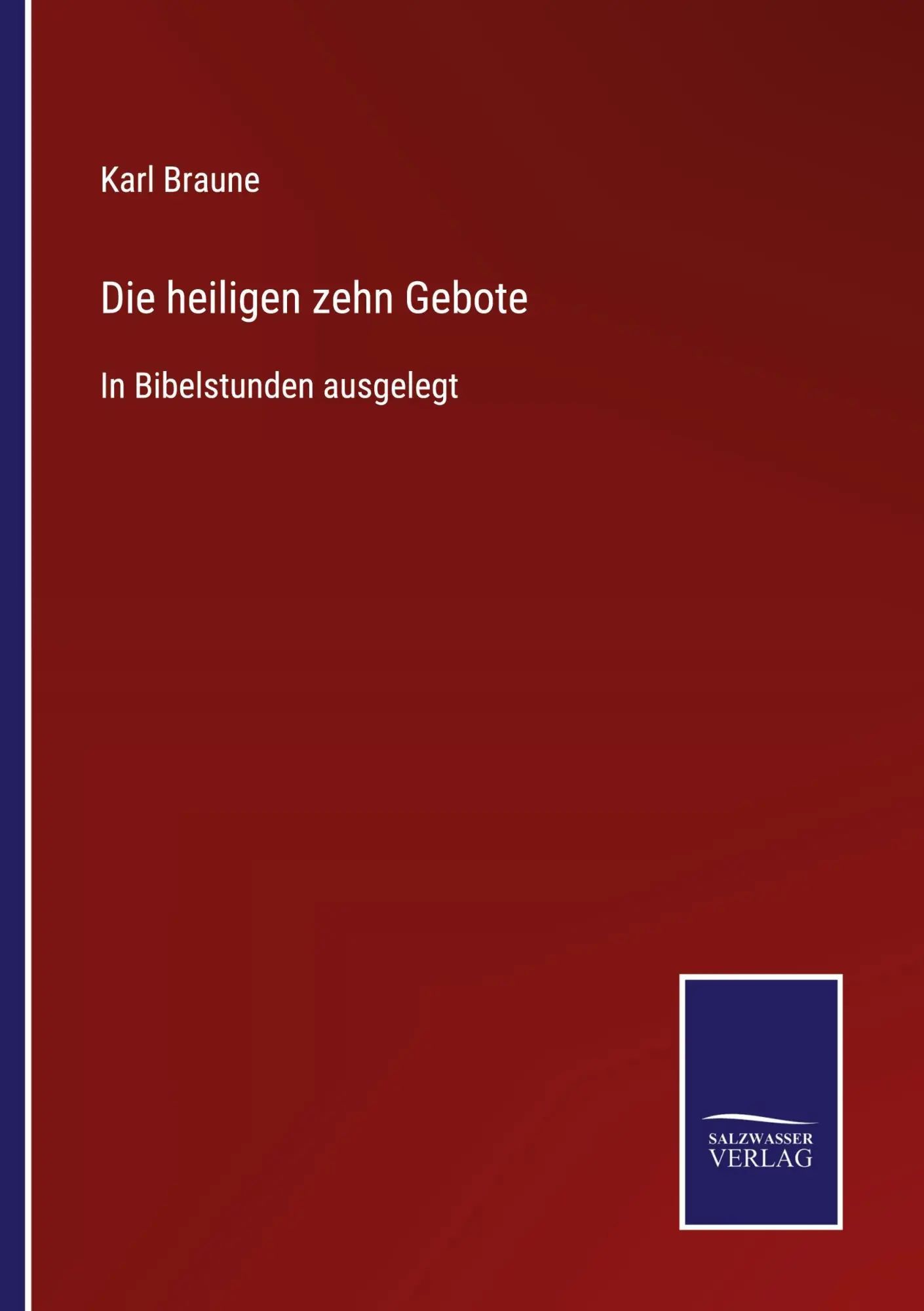 Die heiligen zehn Gebote | In Bibelstunden ausgelegt - Braune, Karl