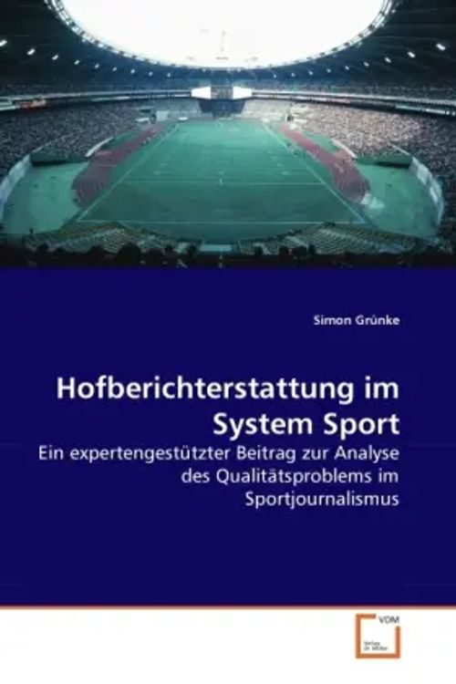 Hofberichterstattung im System Sport | Ein expertengestützter Beitrag zur Analyse des Qualitätsproblems im Sportjournalismus | Simon Grünke | Taschenbuch | Deutsch | VDM Verlag Dr. Müller - Grünke, Simon