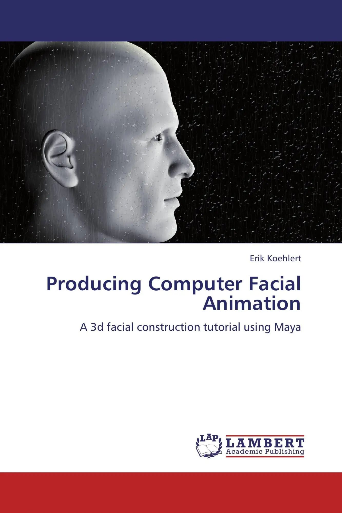 Producing Computer Facial Animation | A 3d facial construction tutorial using Maya | Erik Koehlert | Taschenbuch | 72 S. | Englisch | 2012 | LAP LAMBERT Academic Publishing | EAN 9783659117220 - Koehlert, Erik