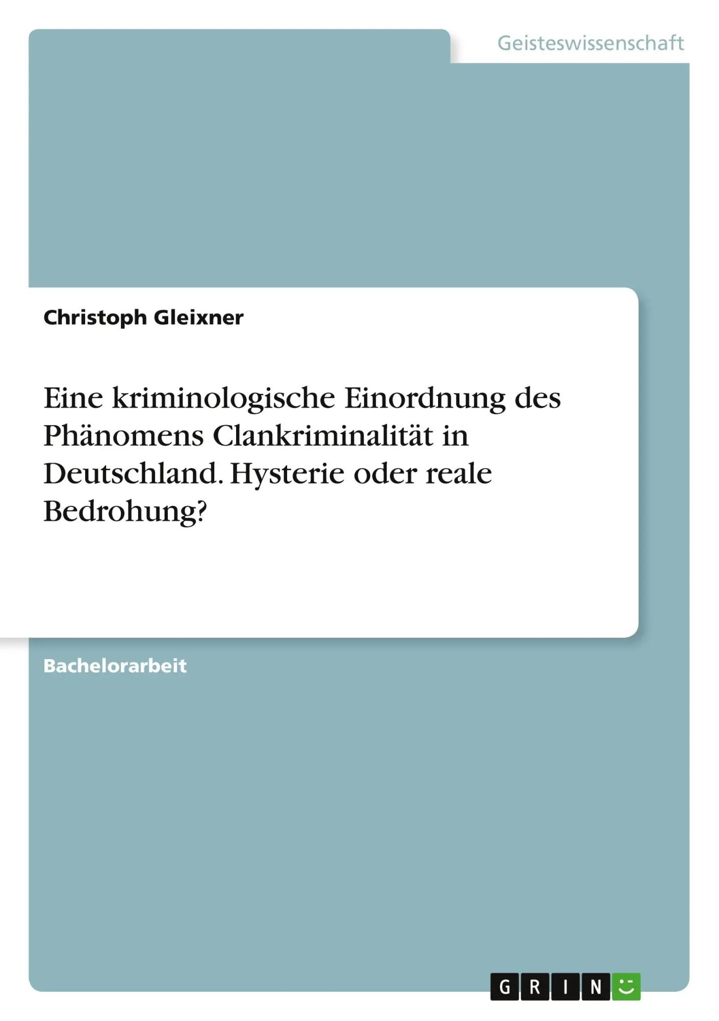 Eine kriminologische Einordnung des Phänomens Clankriminalität in Deutschland. Hysterie oder reale Bedrohung? | Christoph Gleixner | Taschenbuch | 72 S. | Deutsch | 2021 | GRIN Verlag - Gleixner, Christoph