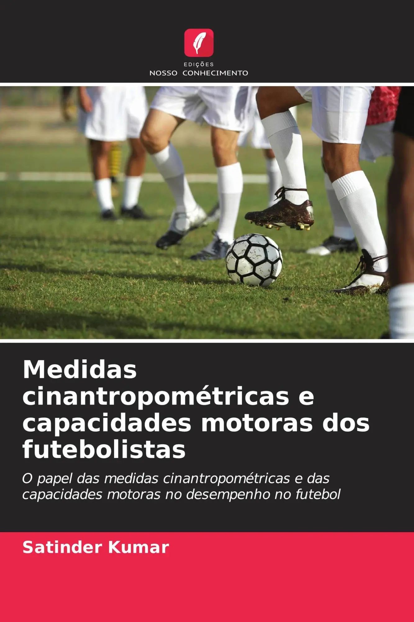 Medidas cinantropométricas e capacidades motoras dos futebolistas | O papel das medidas cinantropométricas e das capacidades motoras no desempenho no futebol | Satinder Kumar | Taschenbuch | 2026 - Kumar, Satinder