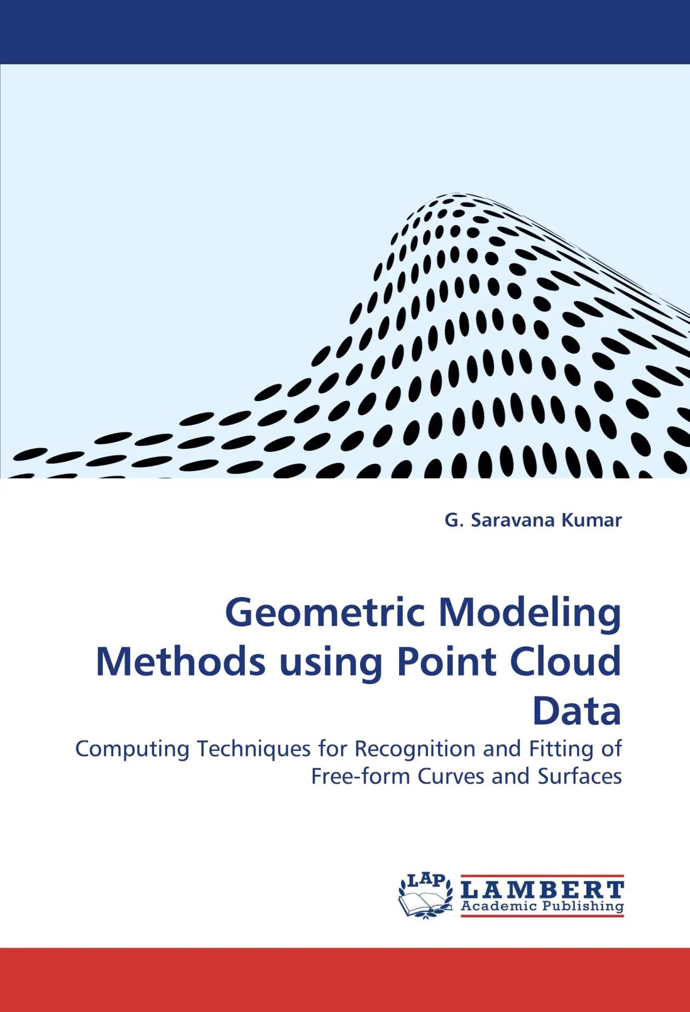 Geometric Modeling Methods using Point Cloud Data | Computing Techniques for Recognition and Fitting of Free-form Curves and Surfaces | G. Saravana Kumar | Taschenbuch | 180 S. | Englisch | 2010 - Saravana Kumar, G.