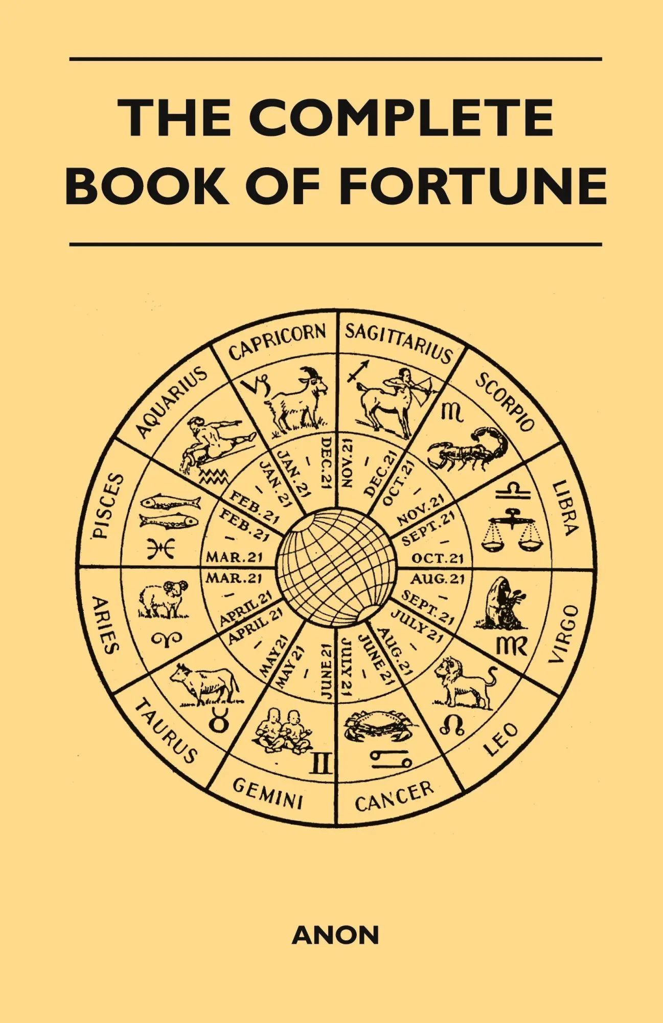The Complete Book of Fortune - A Comprehensive Survey of the Occult Sciences and Other Methods of Divination that have been Employed by Man Throughout the Centuries in His Ceaseless Efforts to... - Anon