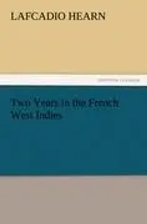 Two Years in the French West Indies | Lafcadio Hearn | Taschenbuch | 384 S. | Englisch | 2011 | TREDITION CLASSICS | EAN 9783842462823 - Hearn, Lafcadio
