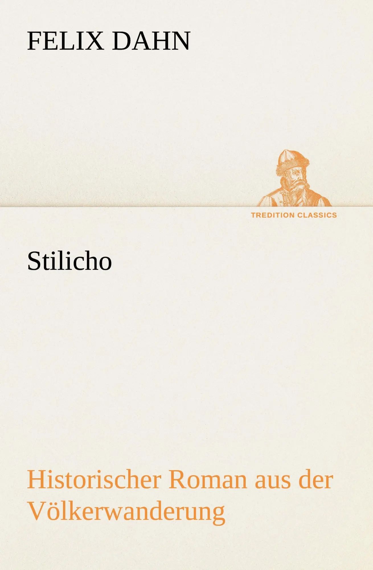 Stilicho | Historischer Roman aus der Völkerwanderung | Felix Dahn | Taschenbuch | 152 S. | Deutsch | 2012 | TREDITION CLASSICS | EAN 9783842415324 - Dahn, Felix