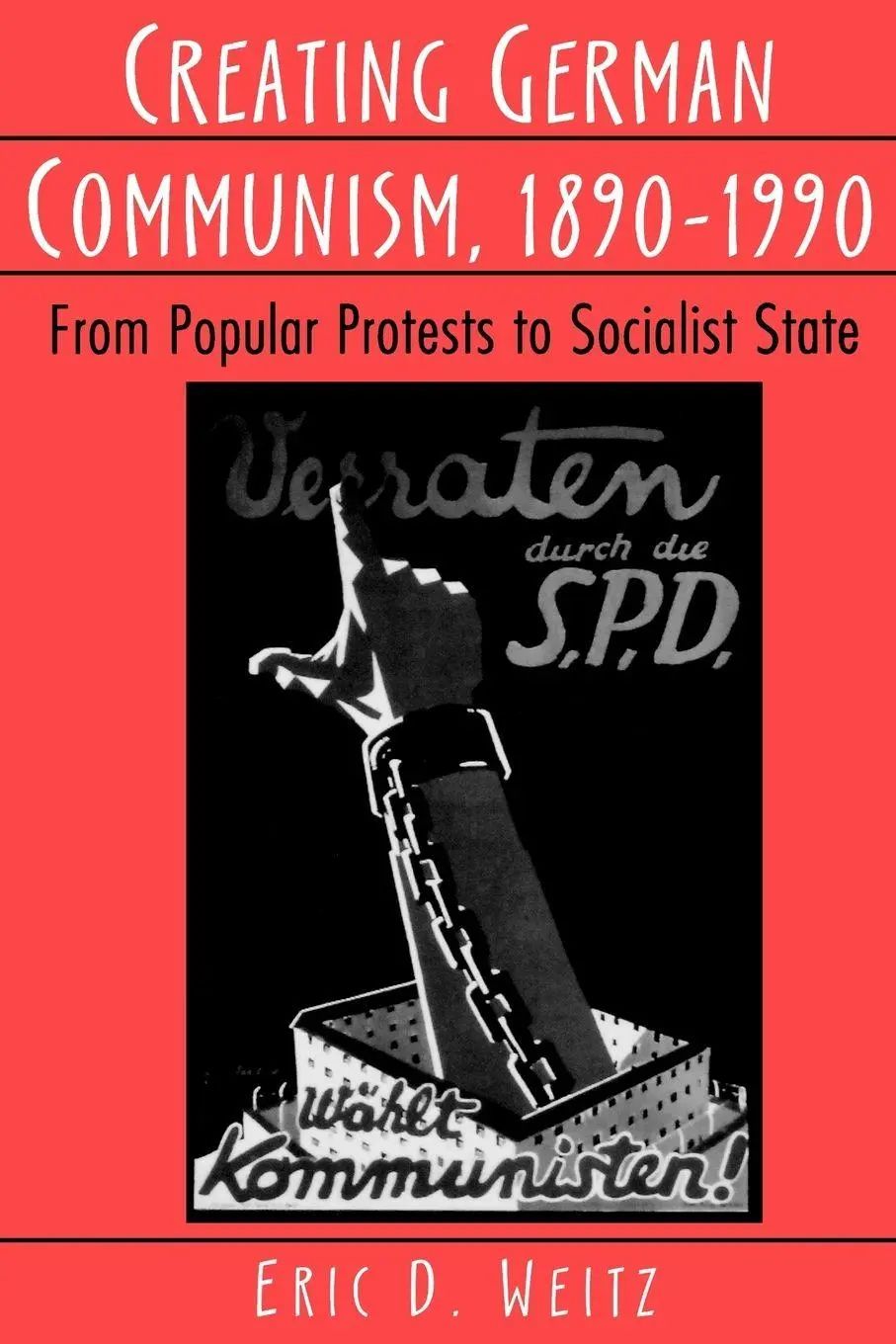 Creating German Communism, 1890-1990 | From Popular Protests to Socialist State | Eric D. Weitz | Taschenbuch | Einband - flex.(Paperback) | Englisch | 1997 | Princeton University Press - Weitz, Eric D.