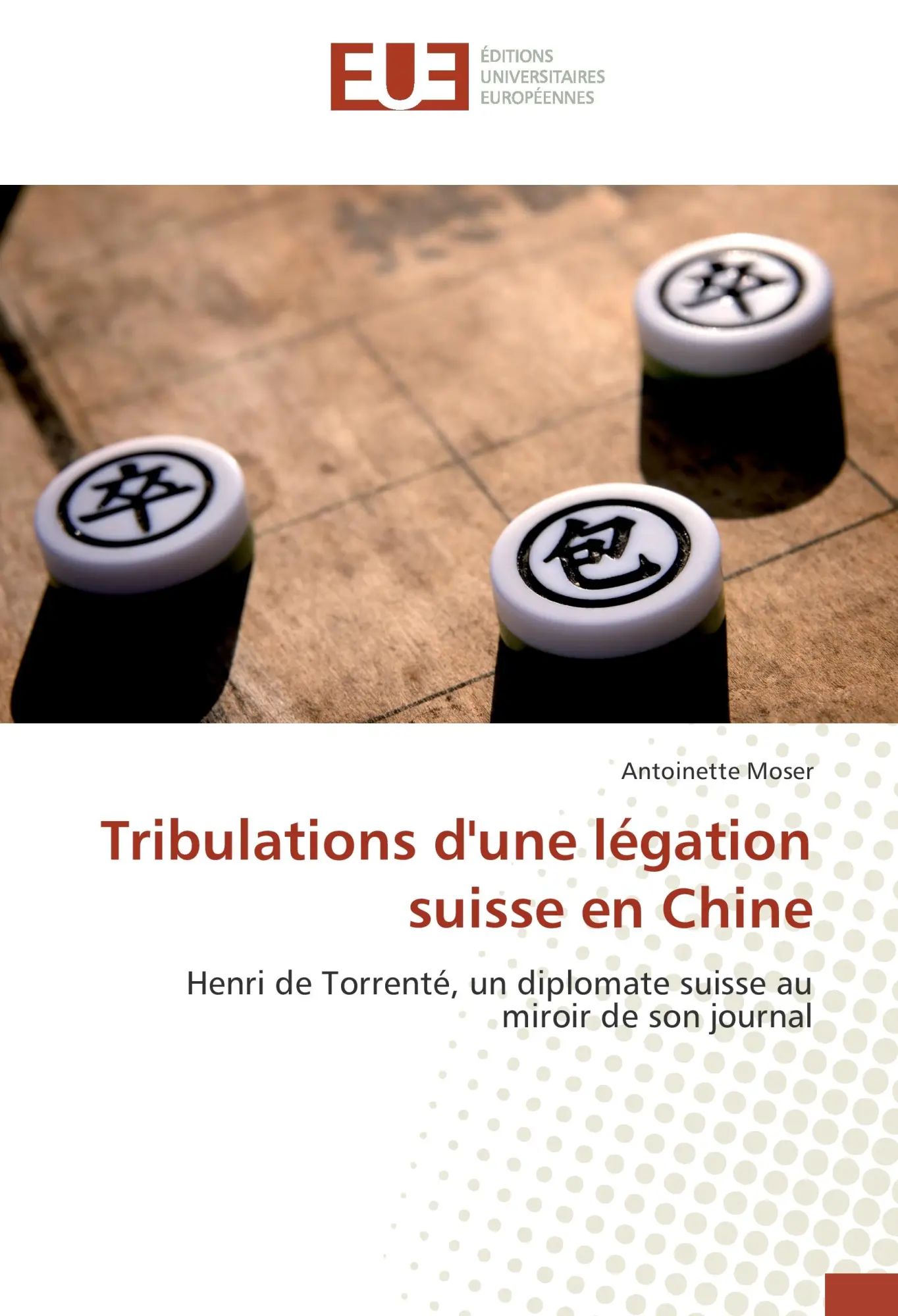 Tribulations d'une légation suisse en Chine | Henri de Torrenté, un diplomate suisse au miroir de son journal | Antoinette Moser | Taschenbuch | Paperback | 240 S. | Französisch | 2016 - Moser, Antoinette