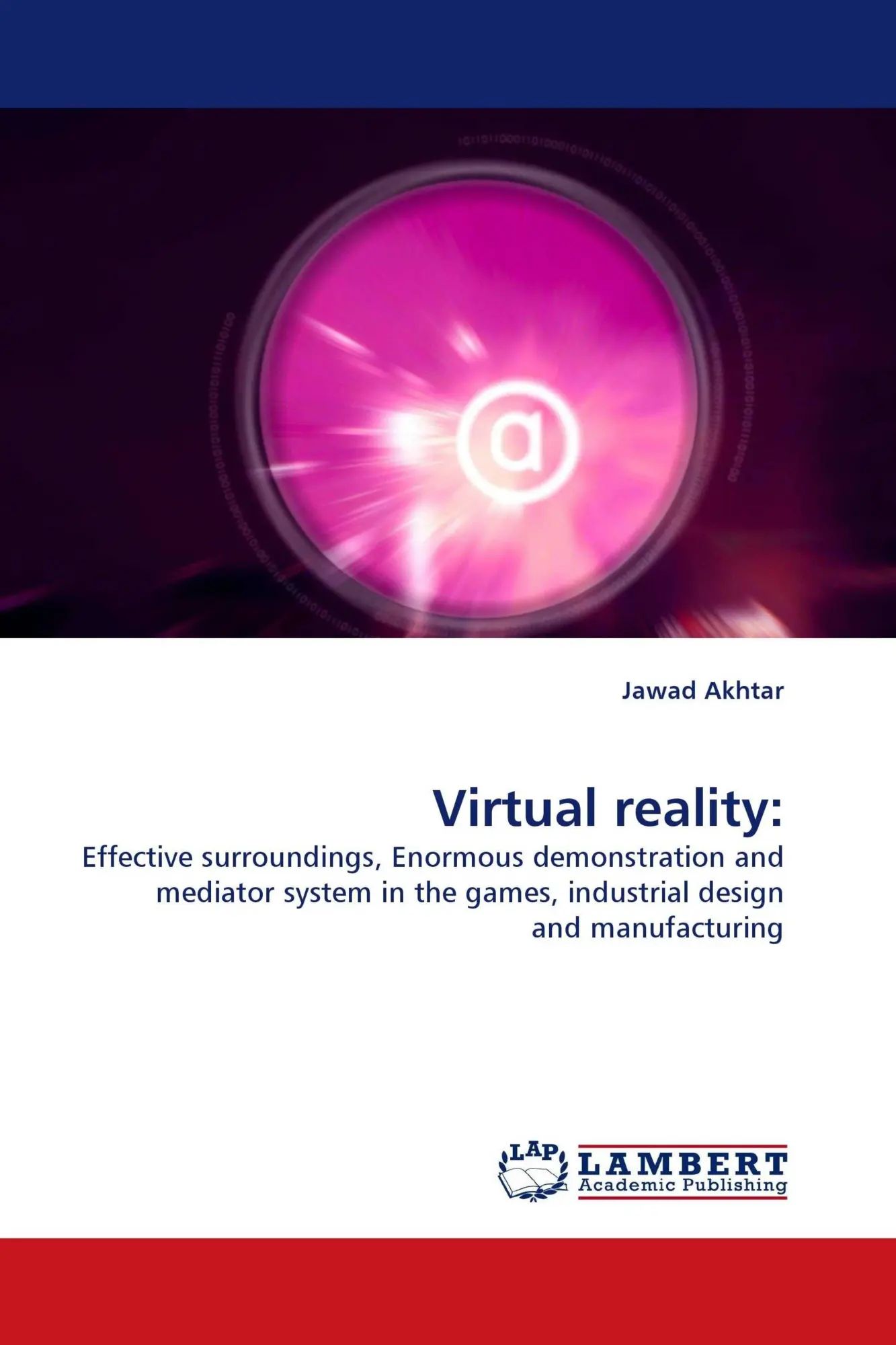 Virtual reality: | Effective surroundings, Enormous demonstration and mediator system in the games, industrial design and manufacturing | Jawad Akhtar | Taschenbuch | Paperback | 60 S. | Englisch - Akhtar, Jawad