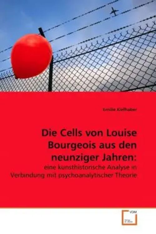 Die Cells von Louise Bourgeois aus den neunziger Jahren: | eine kunsthistorische Analyse in Verbindung mit psychoanalytischer Theorie | Emilie Kiefhaber | Taschenbuch | Deutsch | VDM Verlag Dr. Müller - Kiefhaber, Emilie