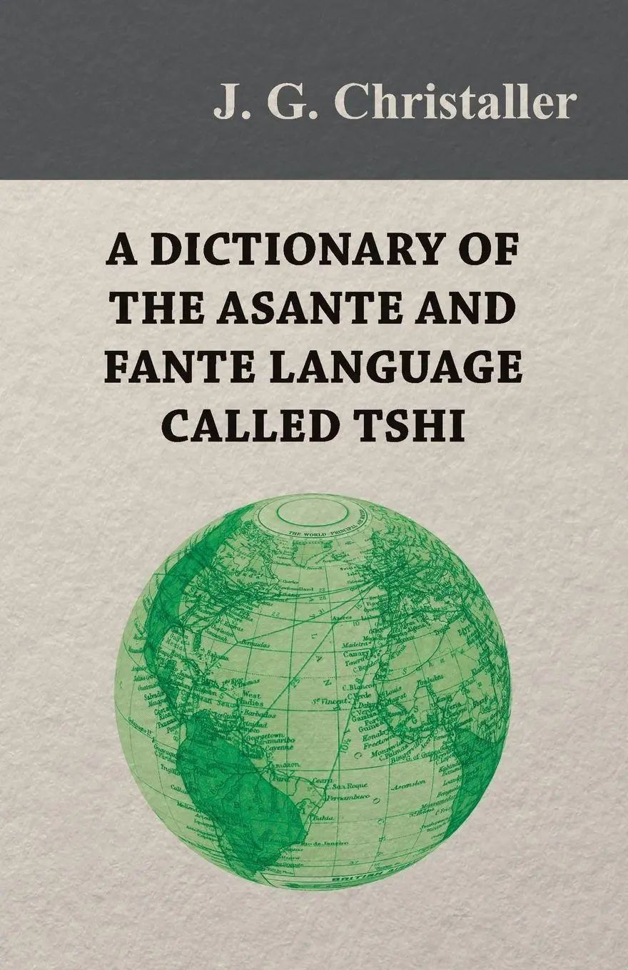 A Dictionary of the Asante and Fante Language Called Tshi (Chwee, Twi), With a Grammatical Introduction and Appendices on the Geography of the Gold Coast and Other Subjects | J. G. Christaller | Buch - Christaller, J. G.