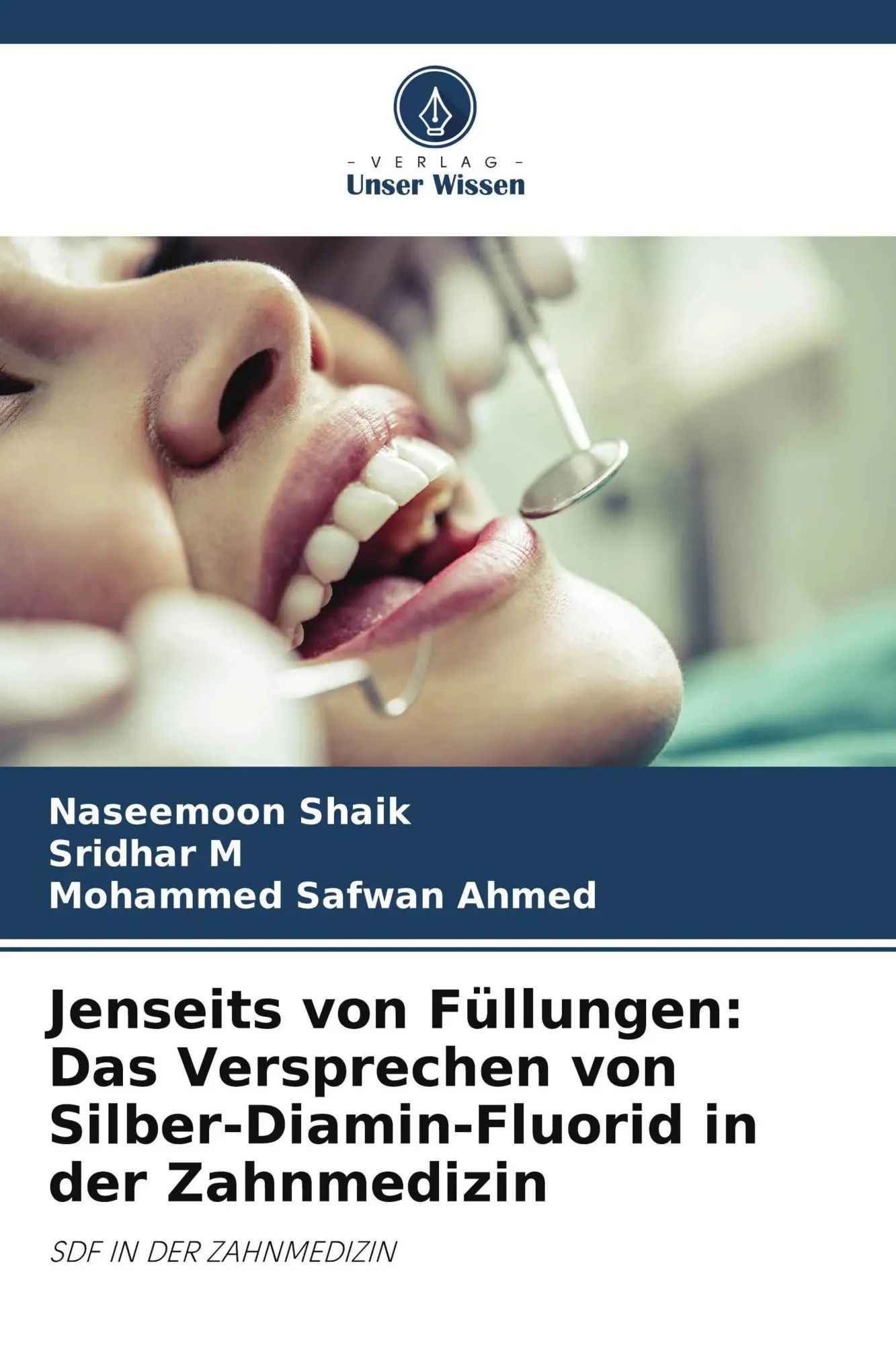 Jenseits von Füllungen: Das Versprechen von Silber-Diamin-Fluorid in der Zahnmedizin | SDF IN DER ZAHNMEDIZIN | Naseemoon Shaik (u. a.) | Taschenbuch | 76 S. | Deutsch | 2026 | Verlag Unser Wissen - Shaik, Naseemoon