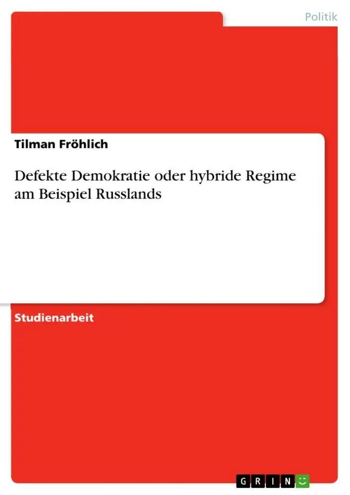 Defekte Demokratie oder hybride Regime am Beispiel Russlands | Tilman Fröhlich | Taschenbuch | 24 S. | Deutsch | 2011 | GRIN Verlag | EAN 9783640861934 - Fröhlich, Tilman