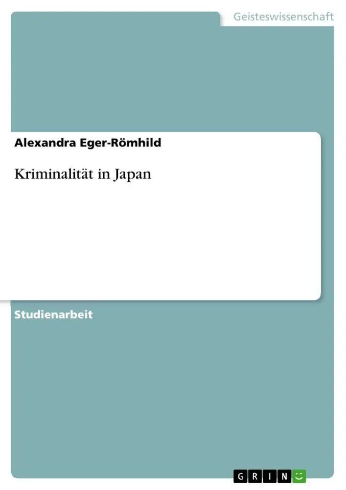 Kriminalität in Japan | Alexandra Eger-Römhild | Taschenbuch | 28 S. | Deutsch | 2010 | GRIN Verlag | EAN 9783640761135 - Eger-Römhild, Alexandra