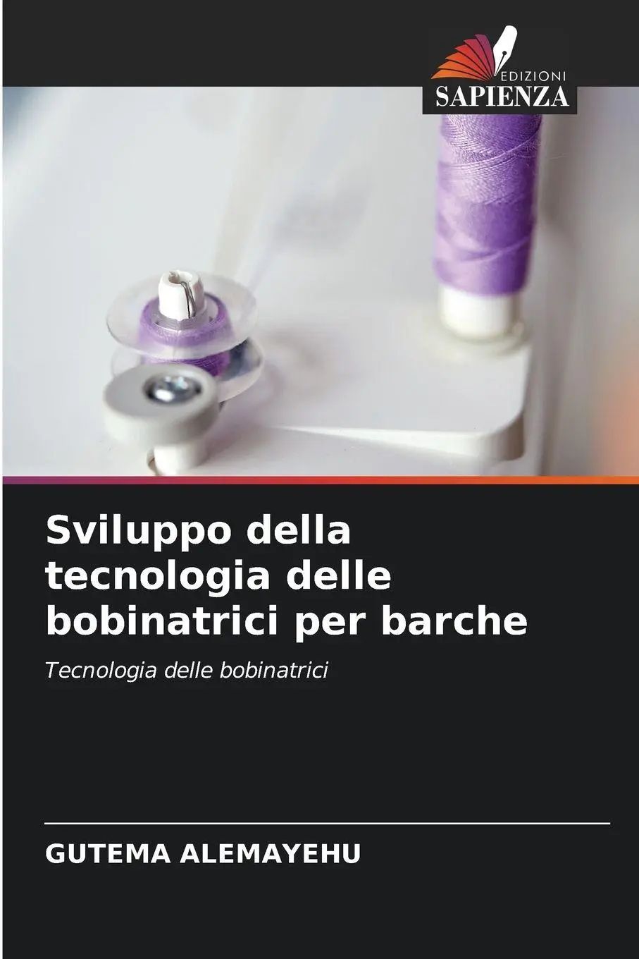 Sviluppo della tecnologia delle bobinatrici per barche | Tecnologia delle bobinatrici | Gutema Alemayehu | Taschenbuch | Italienisch | 2025 | Edizioni Sapienza | EAN 9786209415135 - Alemayehu, Gutema