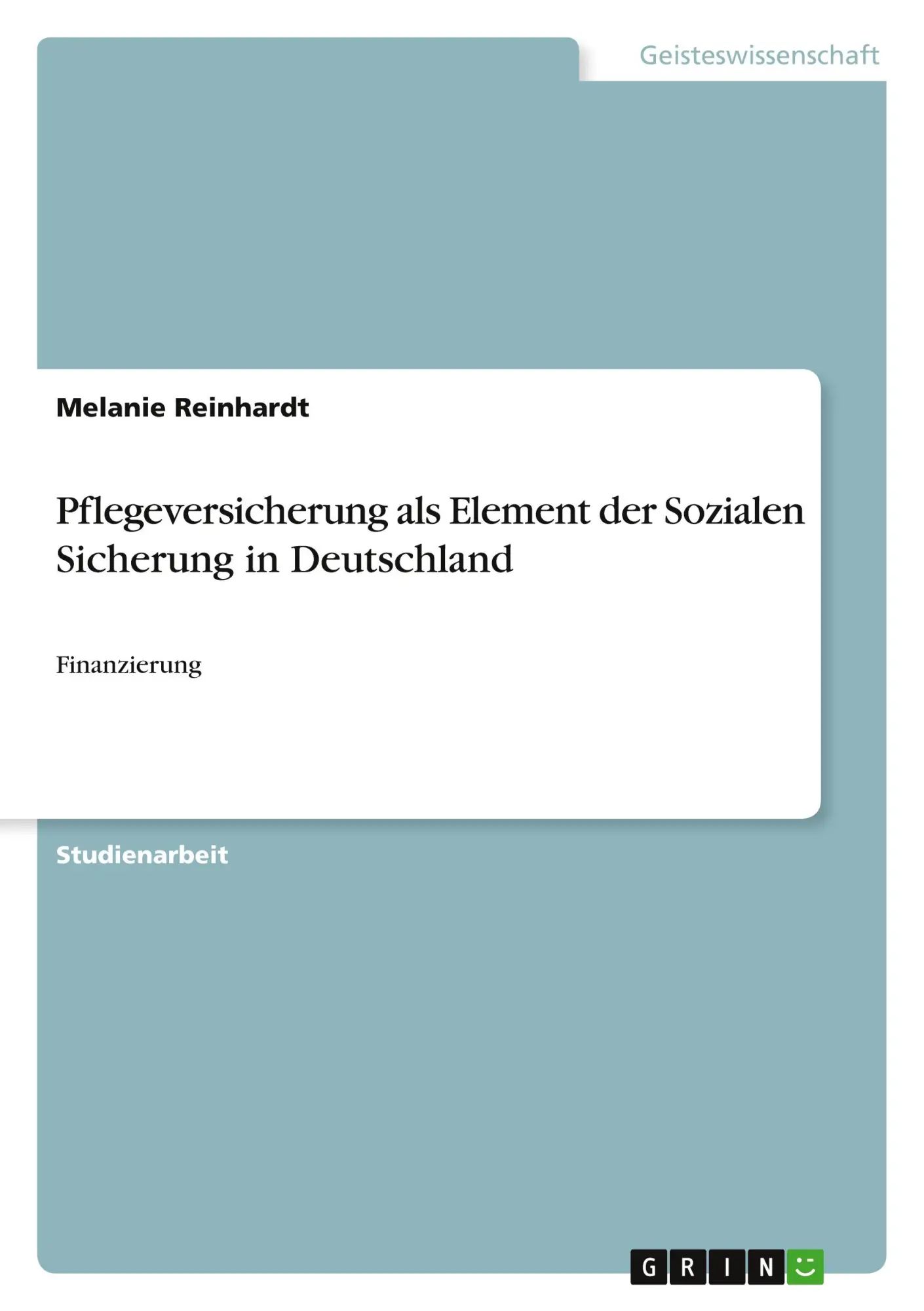 Pflegeversicherung als Element der Sozialen Sicherung in Deutschland | Finanzierung | Melanie Reinhardt | Taschenbuch | Paperback | 28 S. | Deutsch | 2010 | GRIN Verlag | EAN 9783640740536 - Reinhardt, Melanie