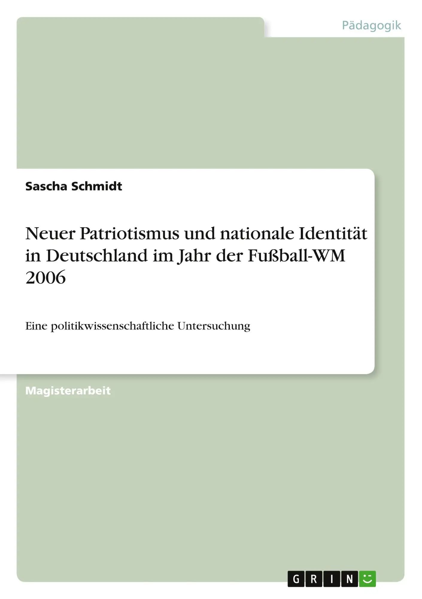 Neuer Patriotismus und nationale Identität in Deutschland im Jahr der Fußball-WM 2006 | Eine politikwissenschaftliche Untersuchung | Sascha Schmidt | Taschenbuch | 116 S. | Deutsch | 2010 - Schmidt, Sascha