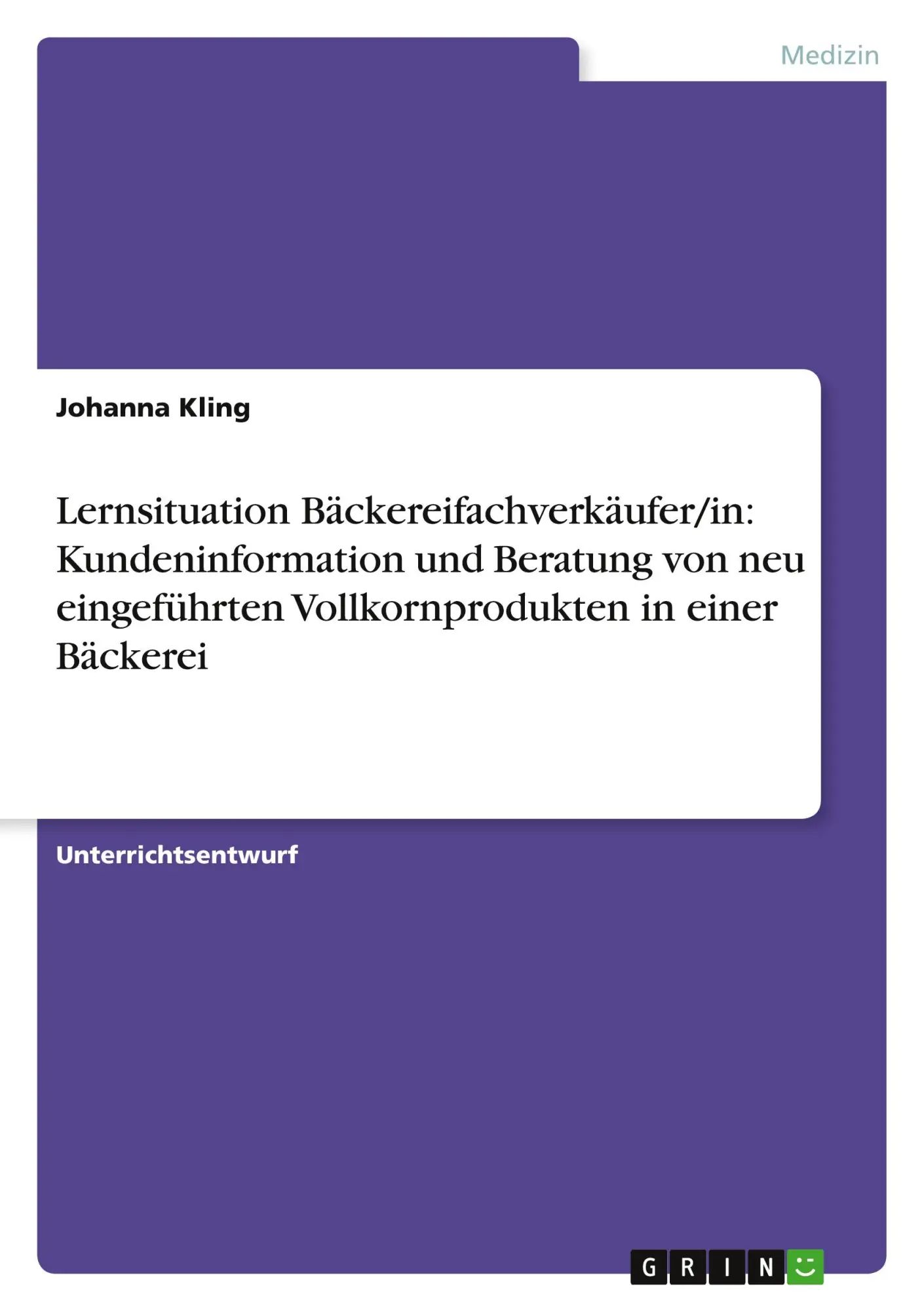 Lernsituation Bäckereifachverkäufer/in: Kundeninformation und Beratung von neu eingeführten Vollkornprodukten in einer Bäckerei | Johanna Kling | Taschenbuch | Paperback | 24 S. | Deutsch | 2010 - Kling, Johanna
