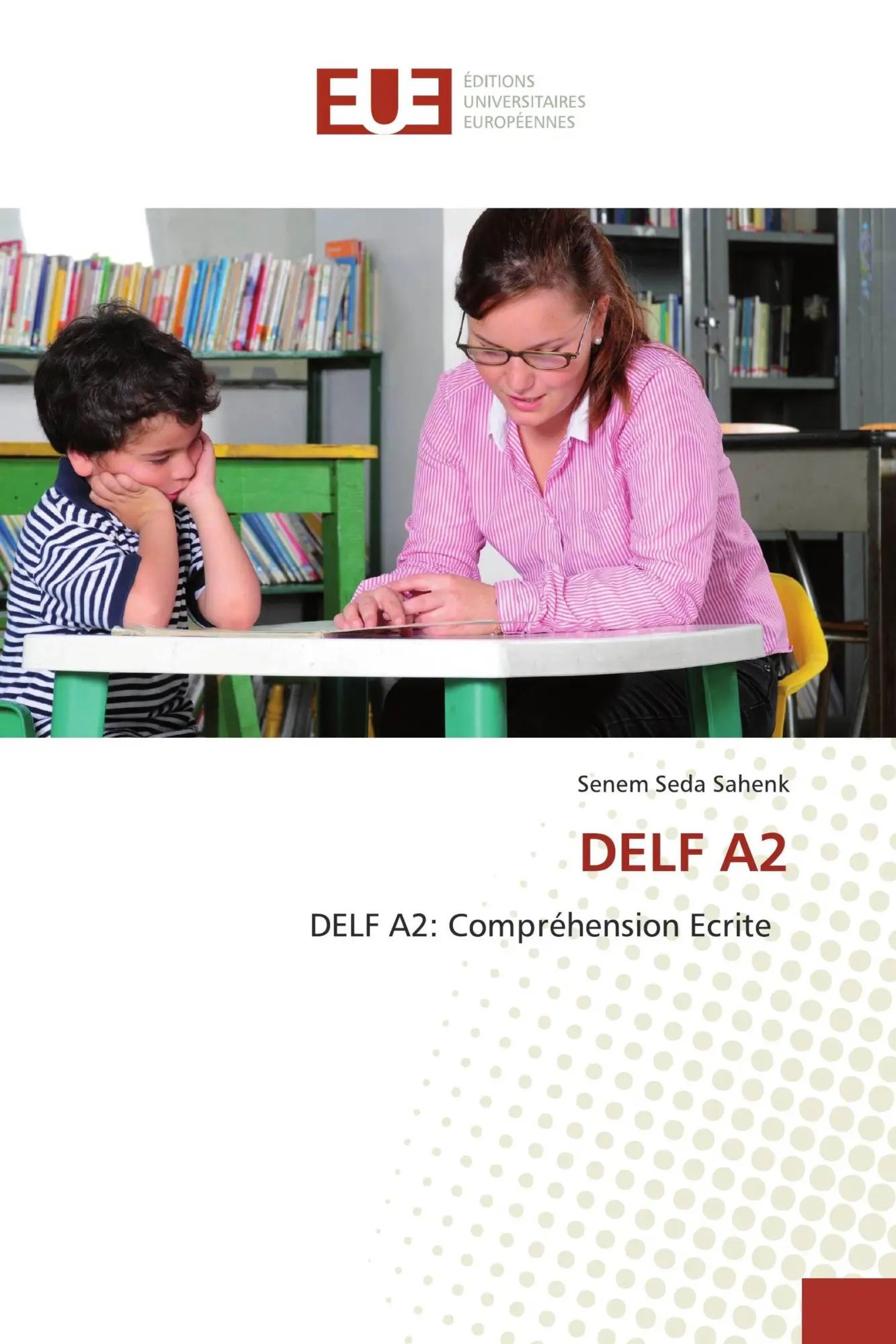 DELF A2 | DELF A2: Compréhension Ecrite | Senem Seda Sahenk | Taschenbuch | Französisch | 2019 | Éditions universitaires européennes | EAN 9786139536238 - Sahenk, Senem Seda