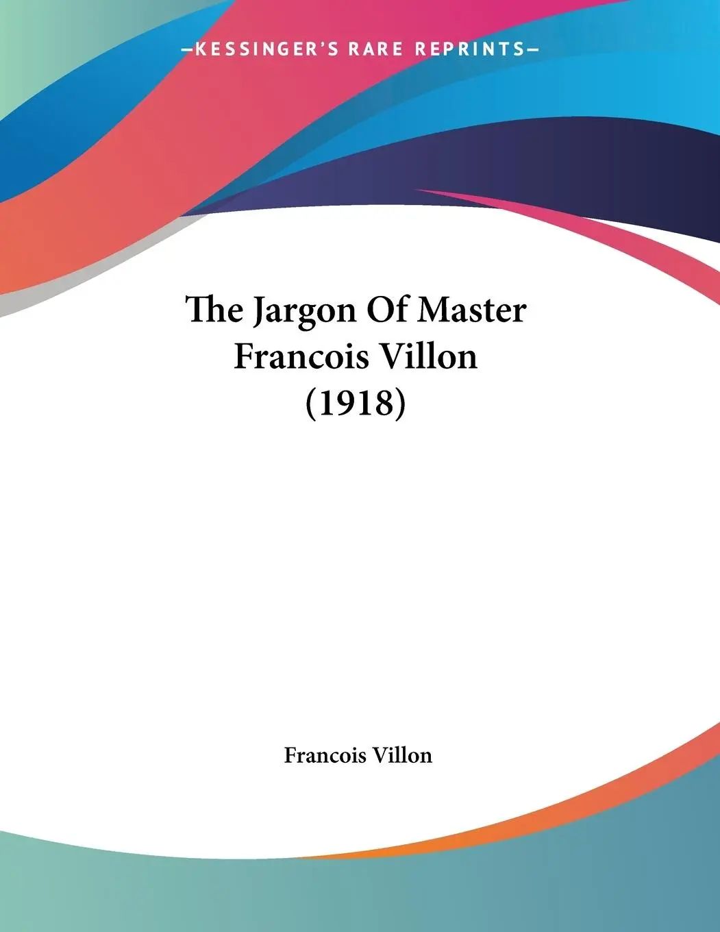 The Jargon Of Master Francois Villon (1918) | Francois Villon | Taschenbuch | Kartoniert / Broschiert | Englisch | 2010 | Kessinger Publishing, LLC | EAN 9781120892041 - Villon, Francois