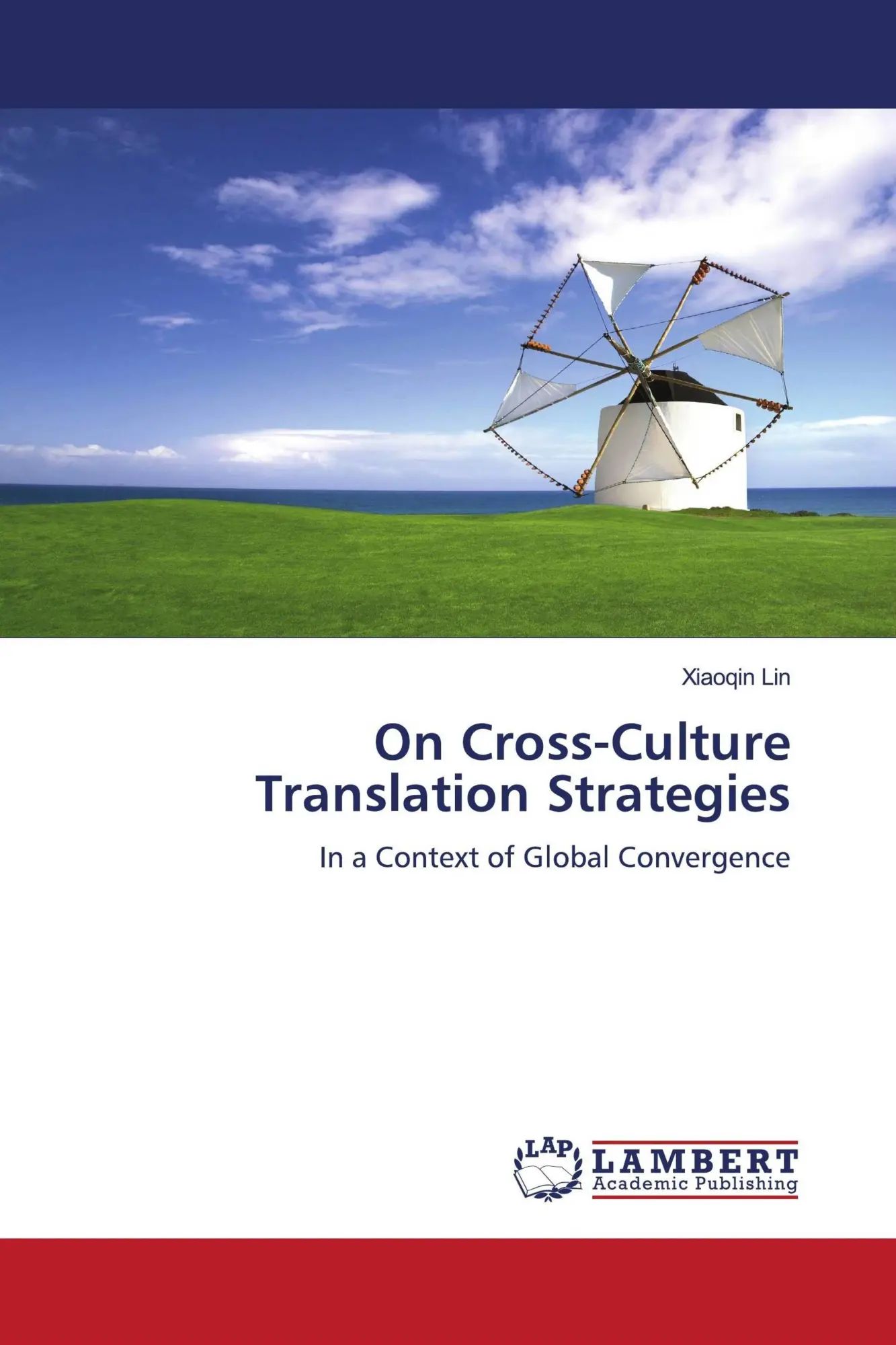 On Cross-Culture Translation Strategies | In a Context of Global Convergence | Xiaoqin Lin | Taschenbuch | 100 S. | Englisch | 2010 | LAP LAMBERT Academic Publishing | EAN 9783843373241 - Lin, Xiaoqin