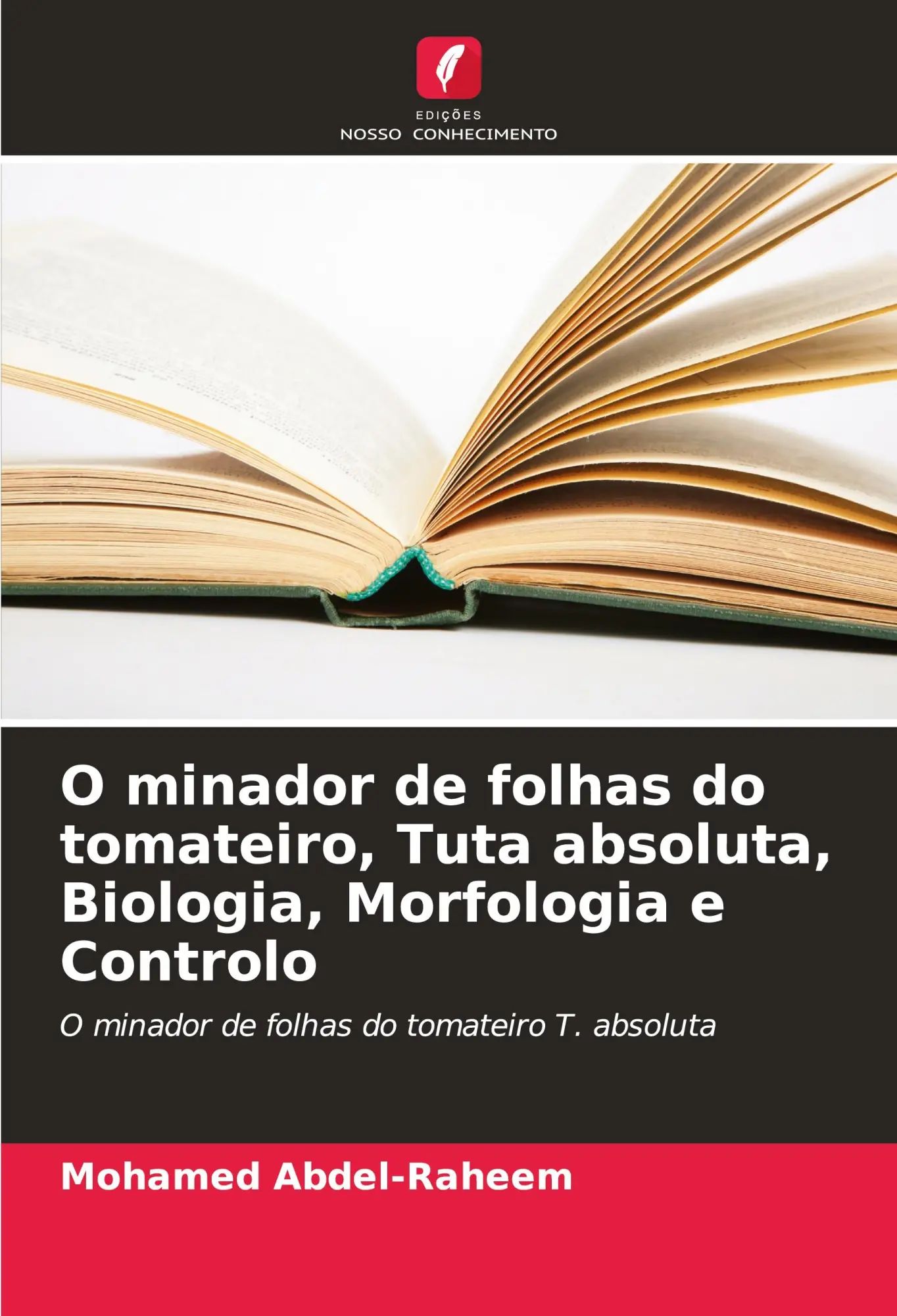 O minador de folhas do tomateiro, Tuta absoluta, Biologia, Morfologia e Controlo | O minador de folhas do tomateiro T. absoluta | Mohamed Abdel-Raheem | Taschenbuch | Portugiesisch | 2024 - Abdel-Raheem, Mohamed
