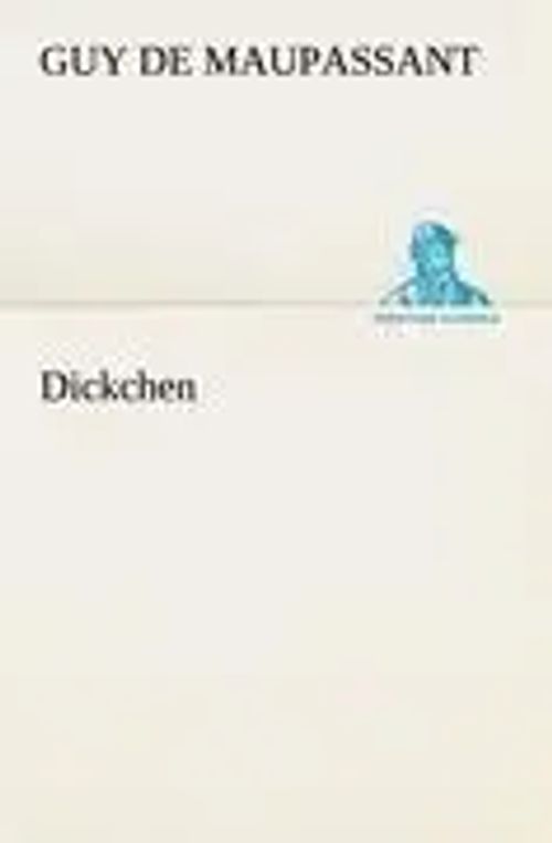 Dickchen | Guy de Maupassant | Taschenbuch | 156 S. | Deutsch | 2012 | TREDITION CLASSICS | EAN 9783842469242 - Maupassant, Guy de